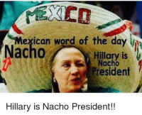 mexican-word-of-the-day-nacho-hillary-is-nacho-president-19559552.png